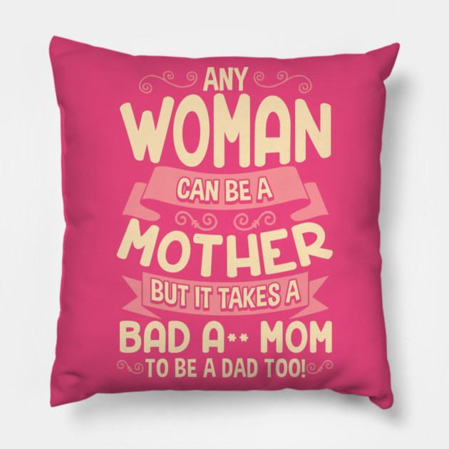 Bad Ass Mom Cool Mother Quote for Mother’s Day Pillow by creative