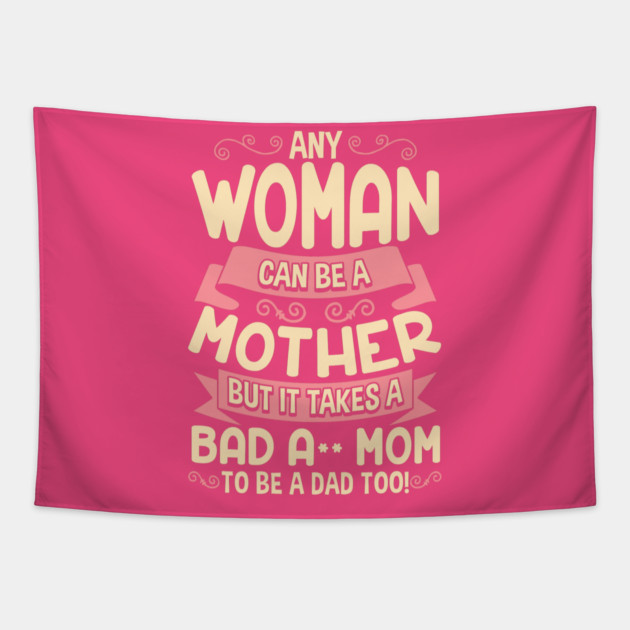Bad Ass Mom Cool Mother Quote for Mother’s Day Tapestry by creative