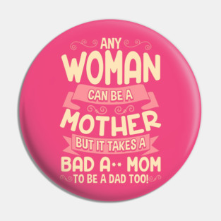 Bad Ass Mom Cool Mother Quote for Mother’s Day Pin