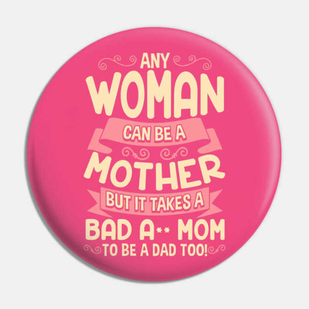 Bad Ass Mom Cool Mother Quote for Mother’s Day Pin by creative