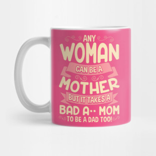 Bad Ass Mom Cool Mother Quote for Mother’s Day Mug