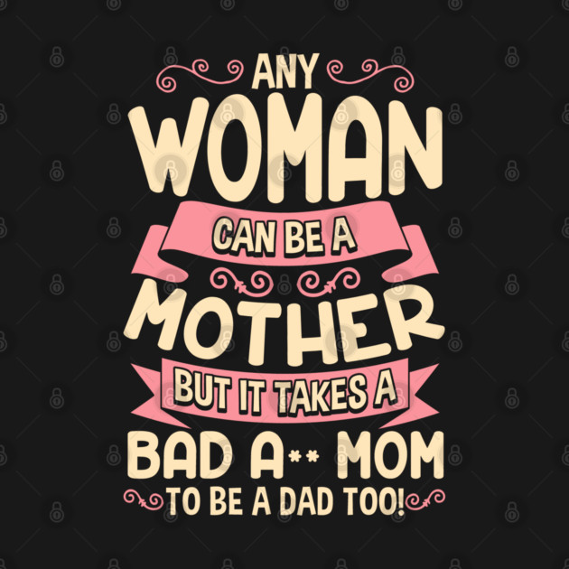 Bad Ass Mom Cool Mother Quote for Mother’s Day by creative