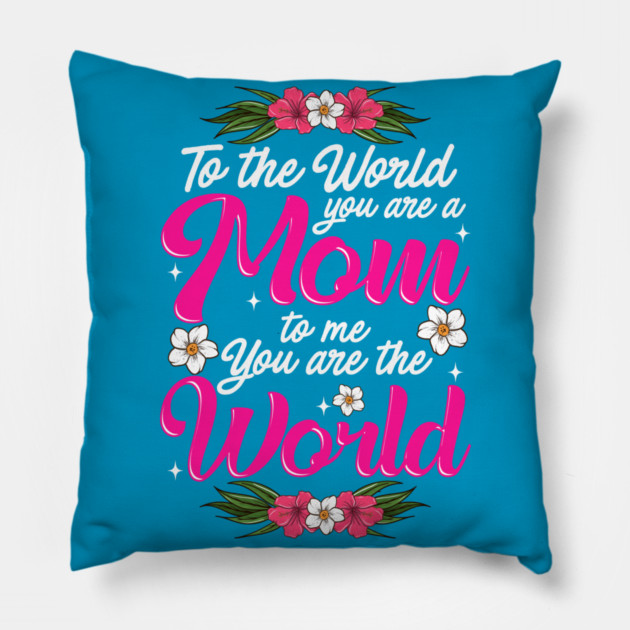 Mom You are the World to Me gift for Mother's Day Pillow by creative