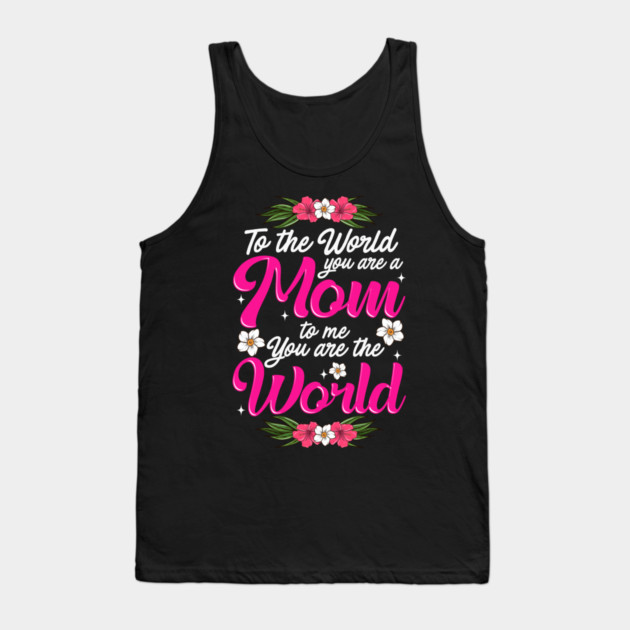 Mom You are the World to Me gift for Mother's Day Tank Top by creative