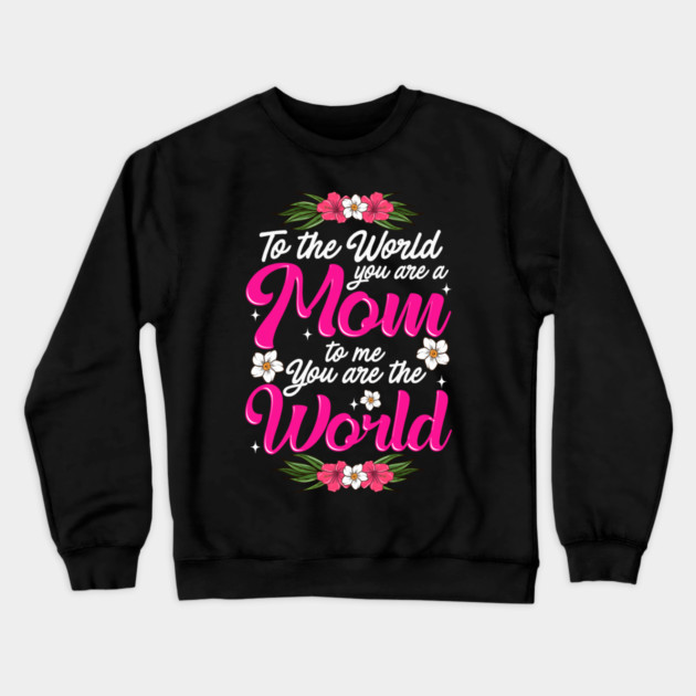 Mom You are the World to Me gift for Mother's Day Crewneck Sweatshirt by creative