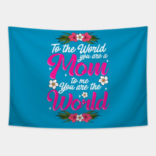 Mom You are the World to Me gift for Mother's Day Tapestry