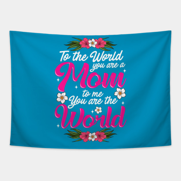 Mom You are the World to Me gift for Mother's Day Tapestry by creative