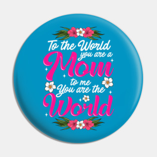 Mom You are the World to Me gift for Mother's Day Pin