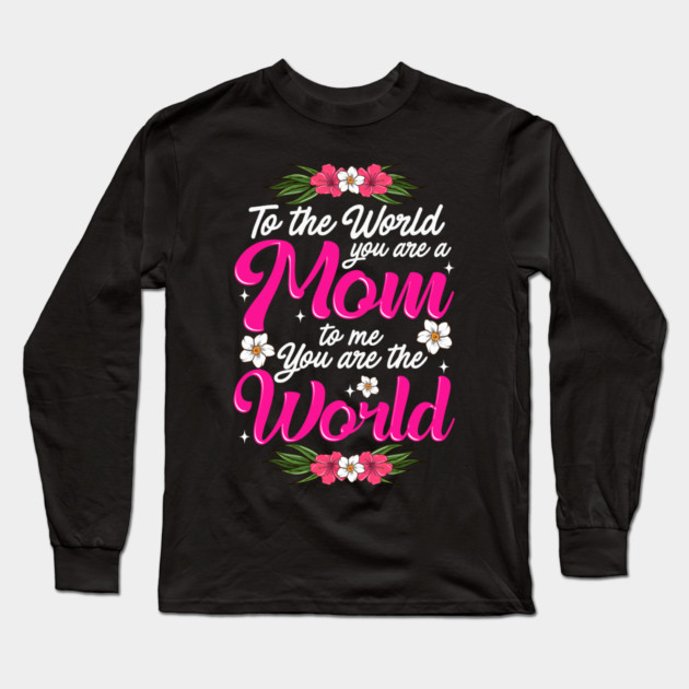 Mom You are the World to Me gift for Mother's Day Long Sleeve T-Shirt by creative