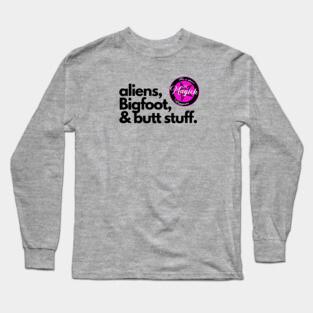 Aliens, Bigfoot, and Butt Stuff Long Sleeve T-Shirt