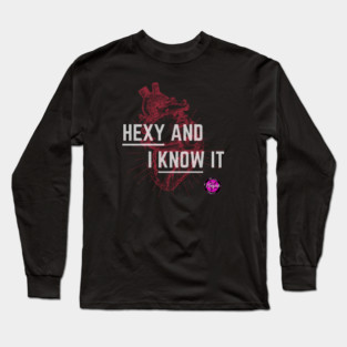 Hexy and I Know It Long Sleeve T-Shirt