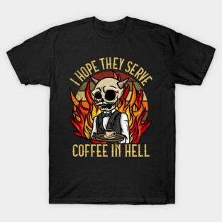 I hope they serve Coffee in Hell T-Shirt Satanic Cafe T-Shirt