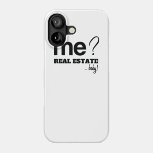 Me? Real Estate, Baby! Phone Case