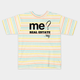 Me? Real Estate, Baby! Kids T-Shirt