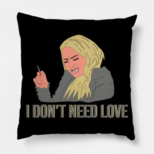 Darcy 90 Day Fiance I Don't Need Love Pillow