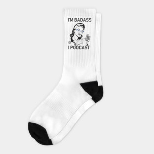 I'm Badass, I Podcast (Limited Edition) Socks