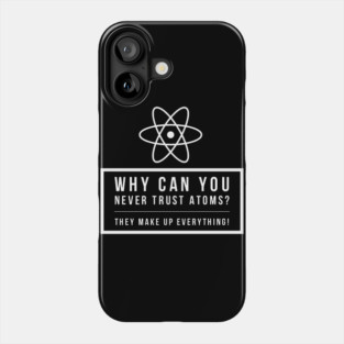 Funny Science Joke Never Trust Atoms Physics Teacher Student Gift Phone Case