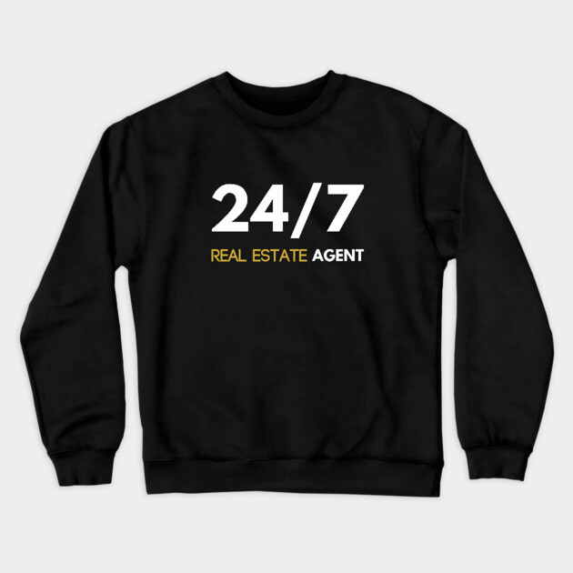 24/7 Real Estate Agent Crewneck Sweatshirt by REG