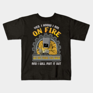 Welder Fire Funny Saying Kids T-Shirt