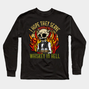 I hope they serve Whiskey in Hell T-Shirt Satanic Gift Long Sleeve T-Shirt