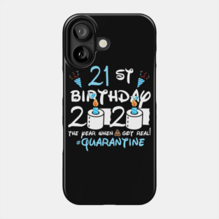 21st Birthday 2020 The Year When Got Real Quarantine Phone Case