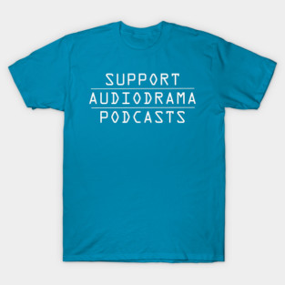 Support AudioDrama Podcasts T-Shirt