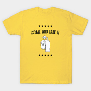 Toilet Paper Come and Take It T-Shirt