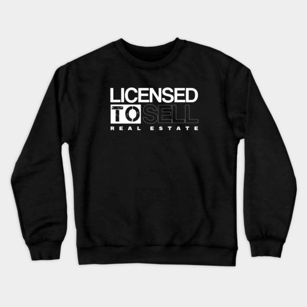Licensed To Sell Real Estate Crewneck Sweatshirt by REG