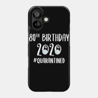 80th Birthday 2020 Quarantined Phone Case