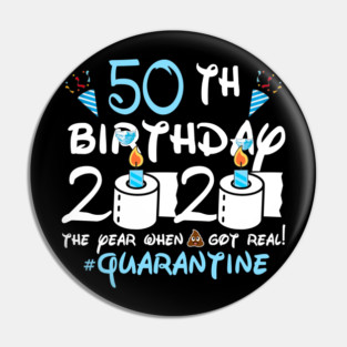 50th Birthday 2020 The Year When Got Real Quarantine Pin