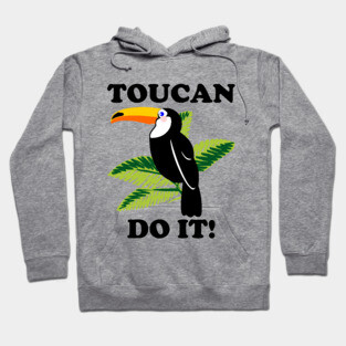 Toucan Do It - funny slogan Hoodie