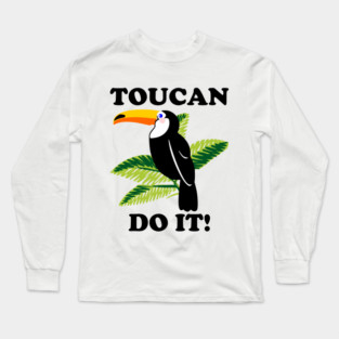 Toucan Do It - funny slogan Long Sleeve T-Shirt