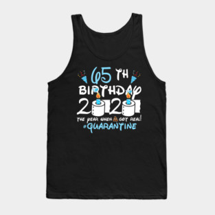 65th Birthday 2020 The Year When Got Real Quarantine Tank Top
