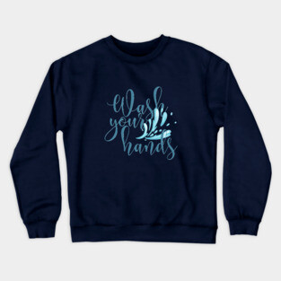 Wash Your Hands Crewneck Sweatshirt