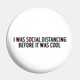 I was social distancing before it was cool Pin