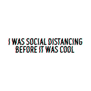 I was social distancing before it was cool T-Shirt
