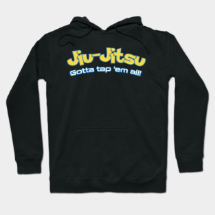 Brazilian Jiu-Jitsu Gotta Tap 'Em All (BJJ) Hoodie