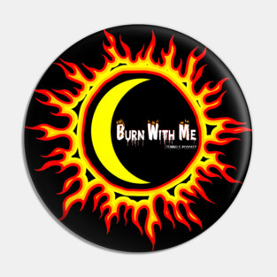 Burn With Me Pin