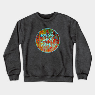 Wash Your Hands Crewneck Sweatshirt