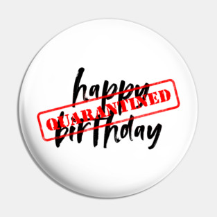 Quarantine Birthday Pin