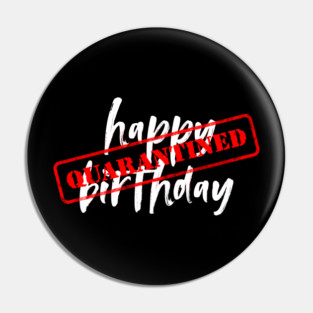 Quarantine Birthday Pin