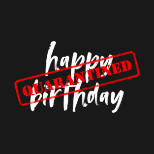 Quarantine Birthday T-Shirt