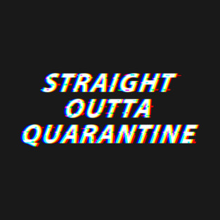 Straight Outta Quarantine T-Shirt