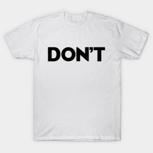 Don't slogan T-Shirt