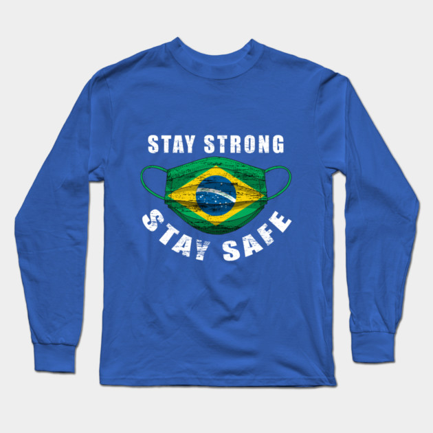 Stay Strong Stay Safe Brasil Flag Mask Solidarity Awareness Long Sleeve T-Shirt by creative