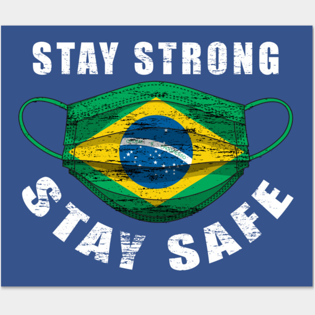 Stay Strong Stay Safe Brasil Flag Mask Solidarity Awareness Wall Art by creative