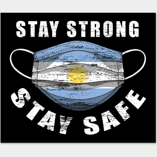 Stay Strong Stay Safe Argentina Flag Mask Solidarity Awareness Wall Art by creative