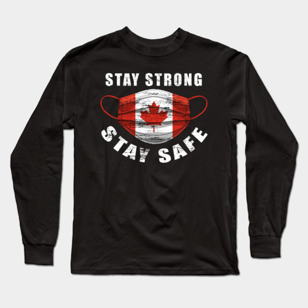 Stay Strong Stay Safe Canada Flag Mask Solidarity Awareness Gift Long Sleeve T-Shirt by creative