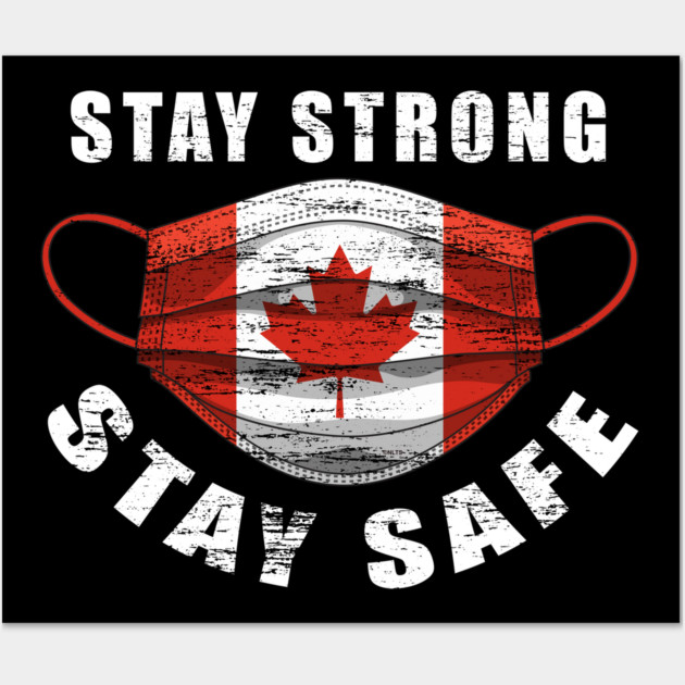 Stay Strong Stay Safe Canada Flag Mask Solidarity Awareness Gift Wall Art by creative