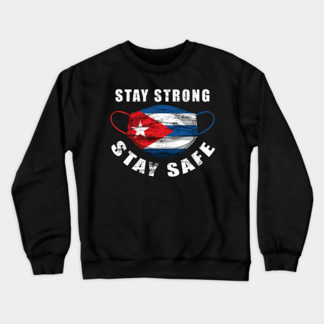 Stay Strong Stay Safe Cuba Flag Mask Solidarity Awareness Crewneck Sweatshirt by creative